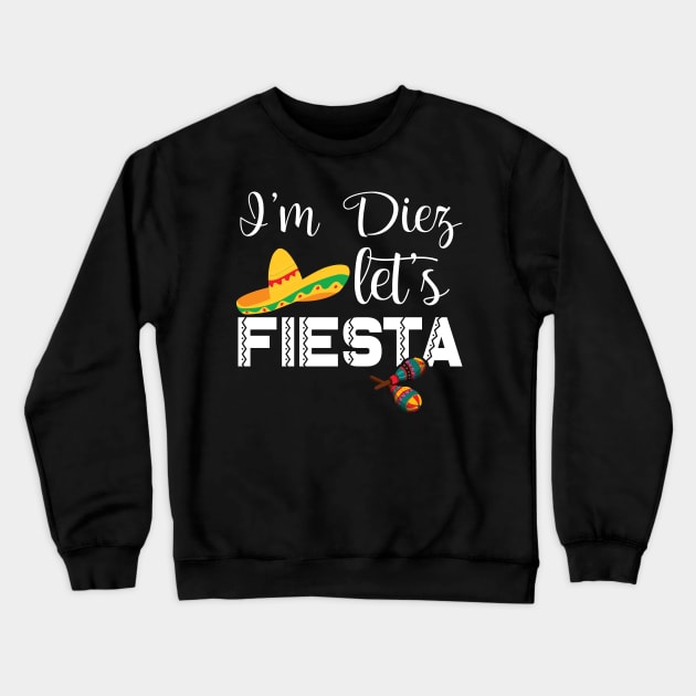 Funny I'm Diez Let's Fiesta 10th Birthday Gift Boys Girls Crewneck Sweatshirt by chidadesign
